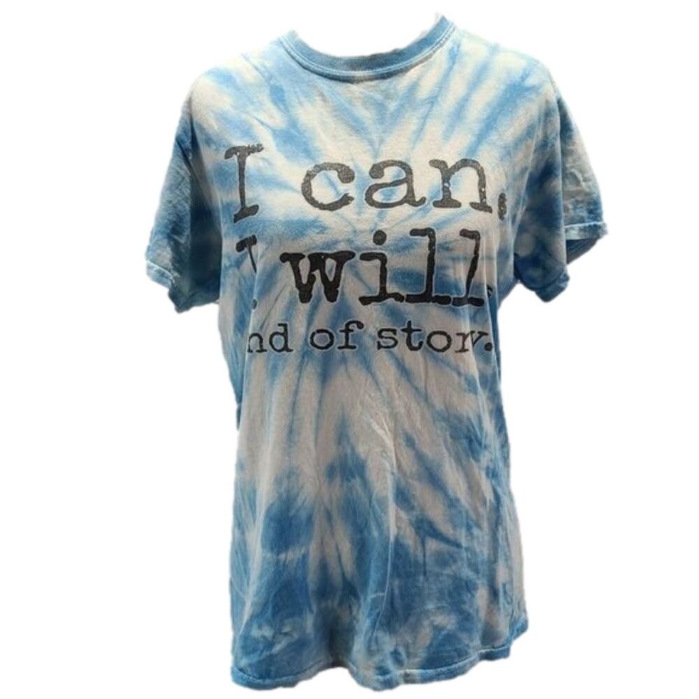 I Can I Will End of Story Tie Dye T shirt